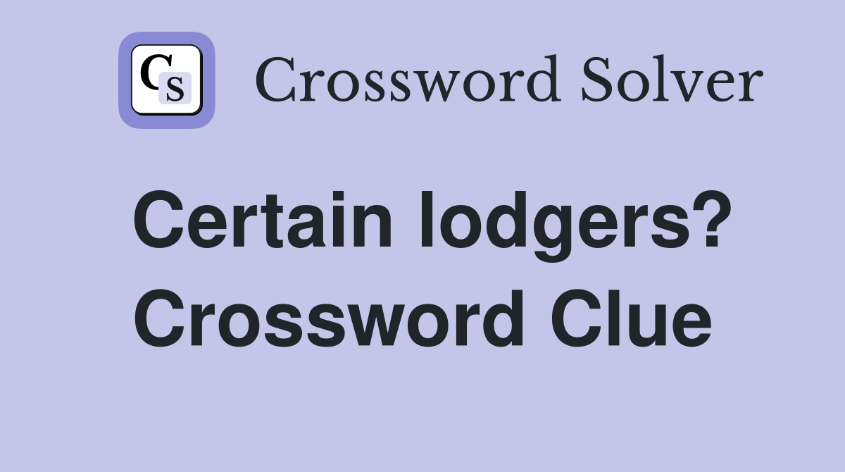 Certain lodgers? Crossword Clue
