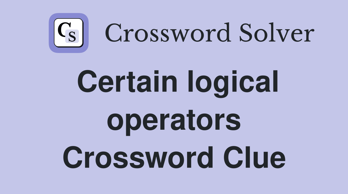 Certain logical operators Crossword Clue