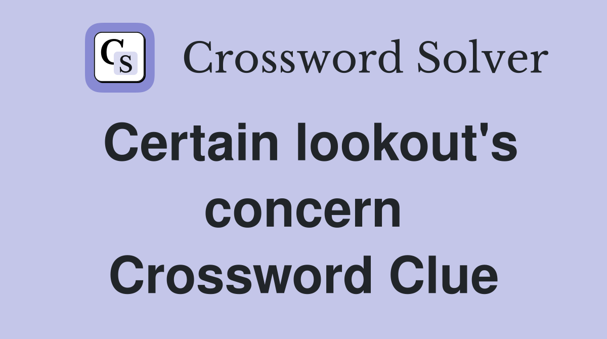 Certain lookout's concern Crossword Clue