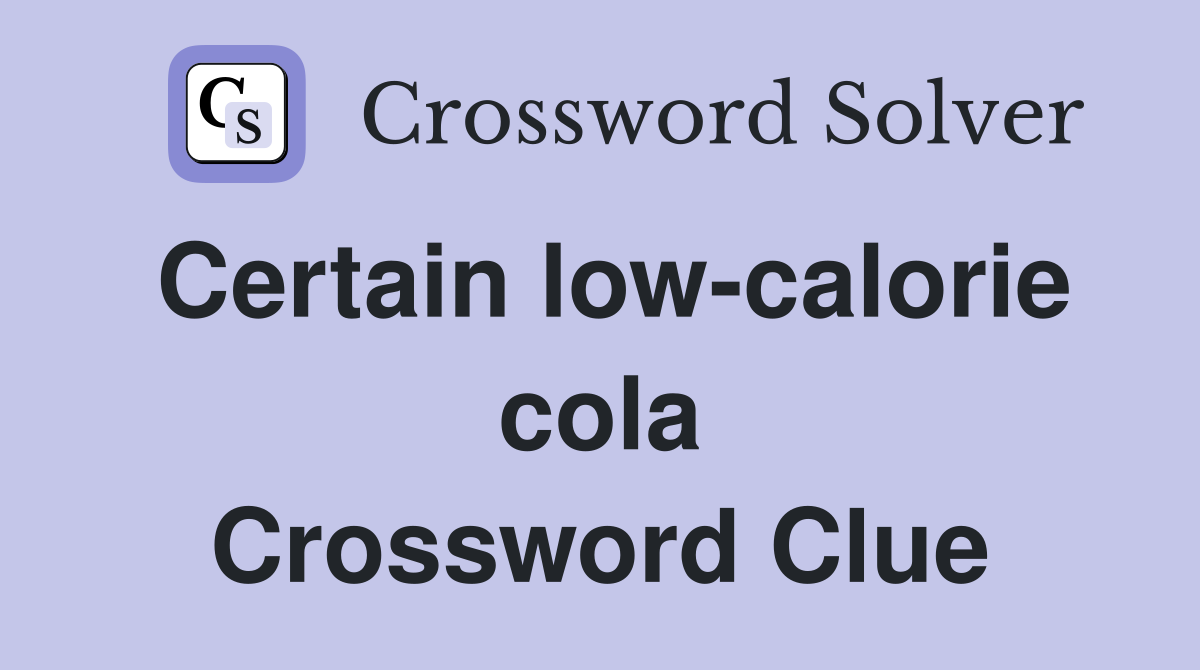 Certain low-calorie cola Crossword Clue