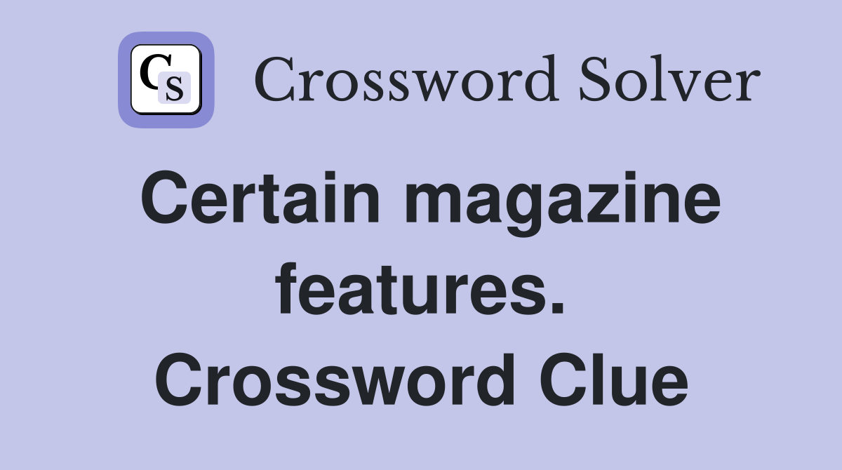 Certain magazine features. Crossword Clue