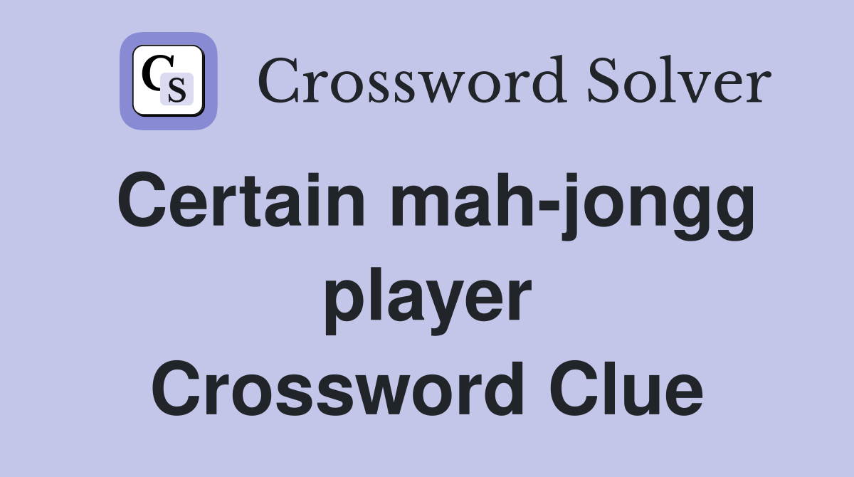 Certain mah-jongg player Crossword Clue
