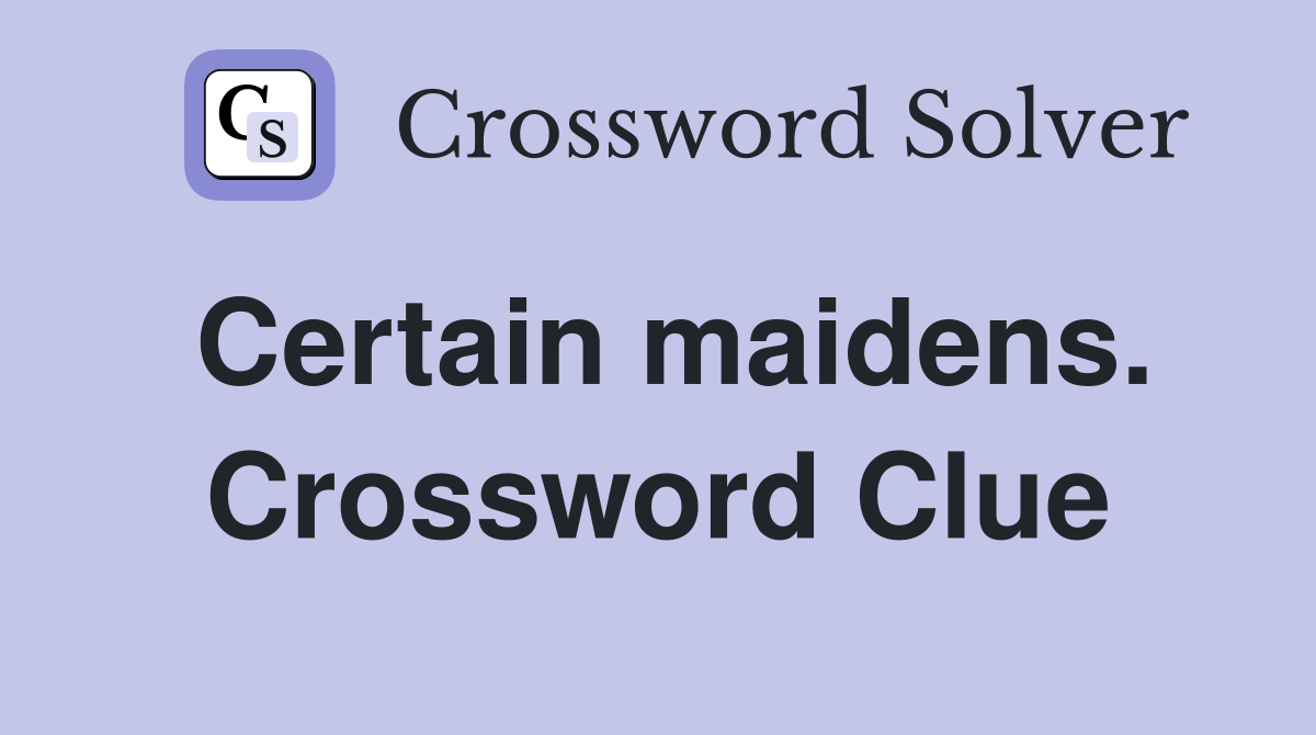 Certain maidens. Crossword Clue