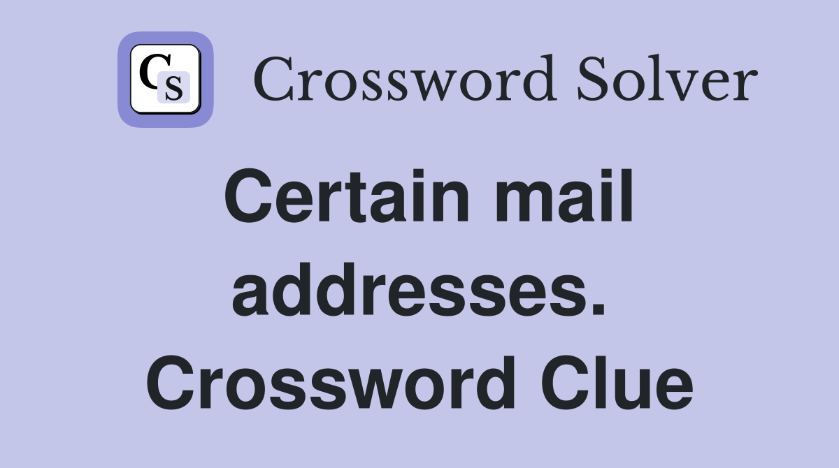 Certain mail addresses. Crossword Clue