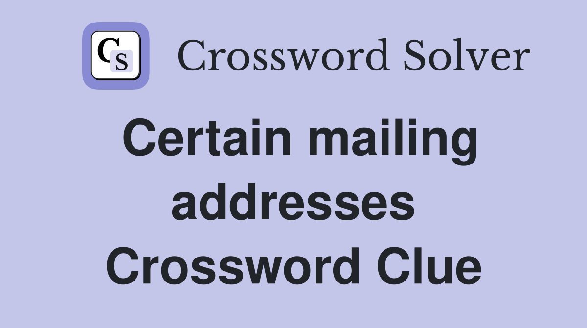 Certain mailing addresses Crossword Clue
