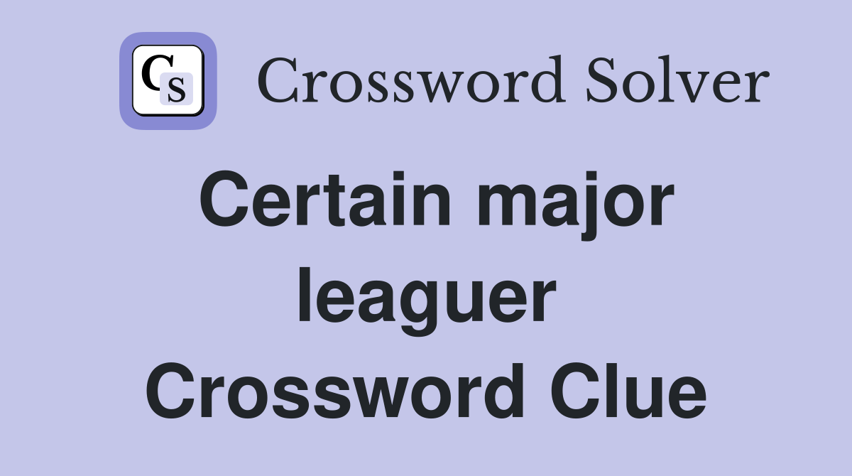 Certain major leaguer Crossword Clue