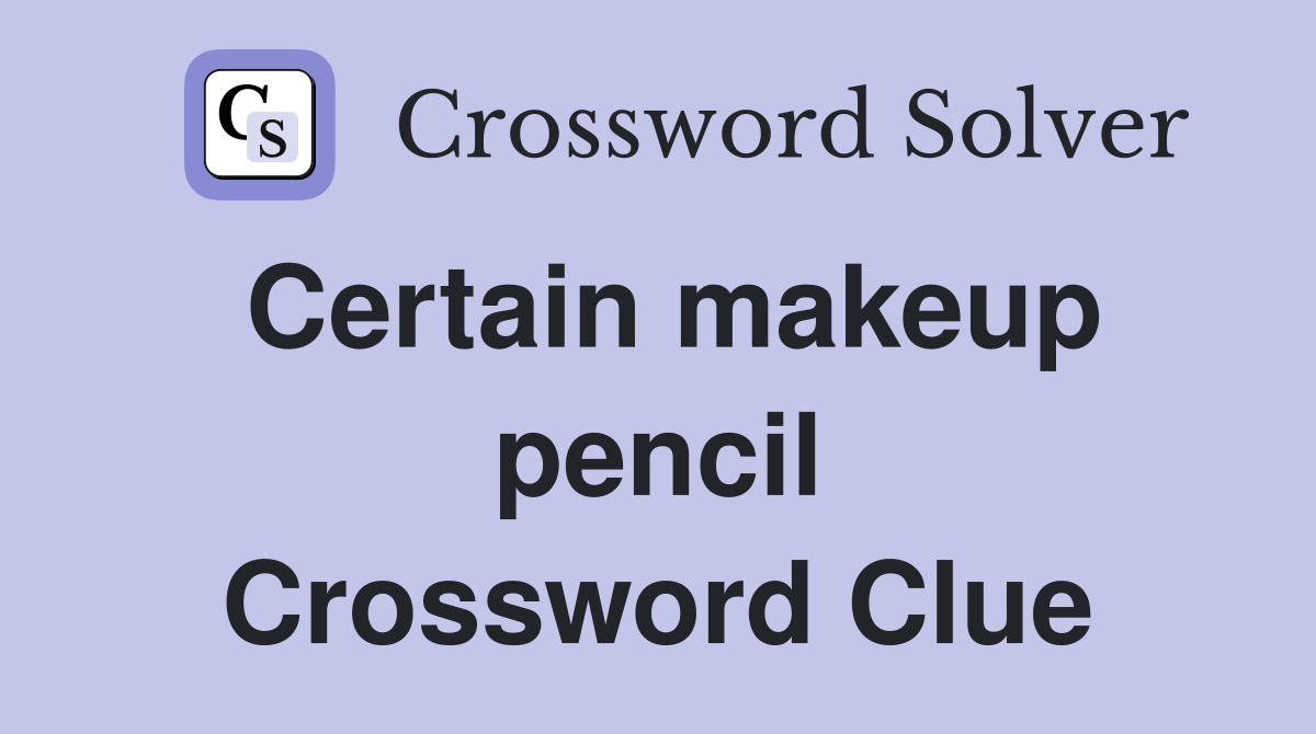 Certain makeup pencil Crossword Clue