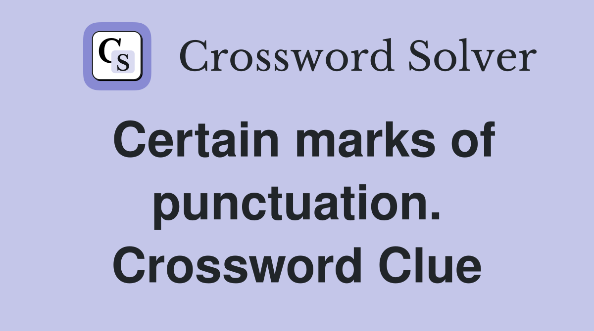 Certain marks of punctuation. Crossword Clue