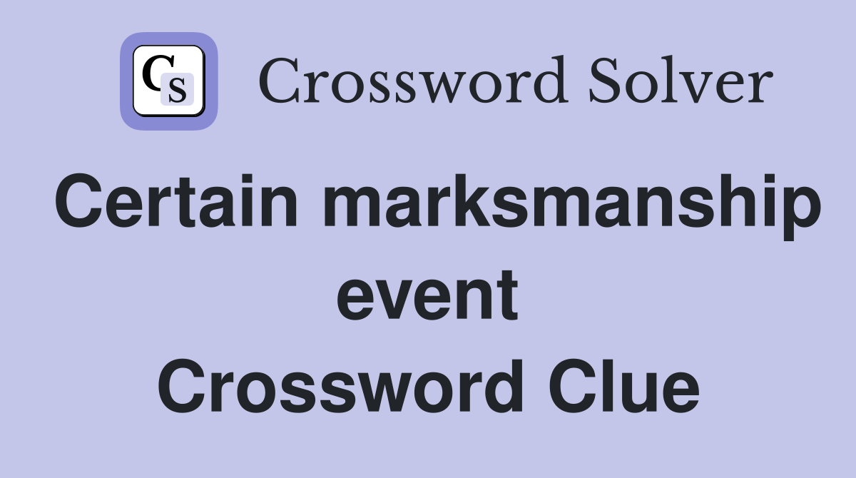 Certain marksmanship event Crossword Clue