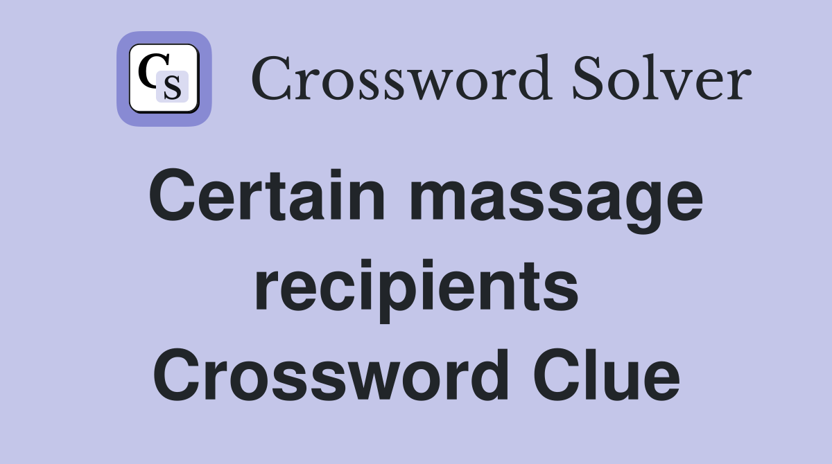 Certain massage recipients Crossword Clue