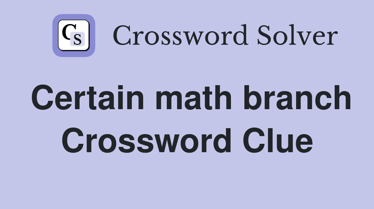 Certain math branch Crossword Clue