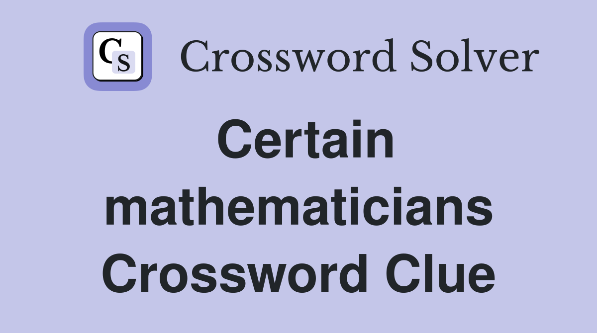 Certain mathematicians Crossword Clue