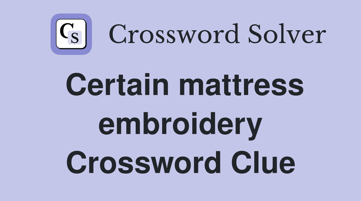 Certain mattress embroidery Crossword Clue