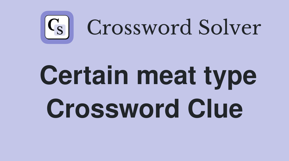 Certain meat type Crossword Clue