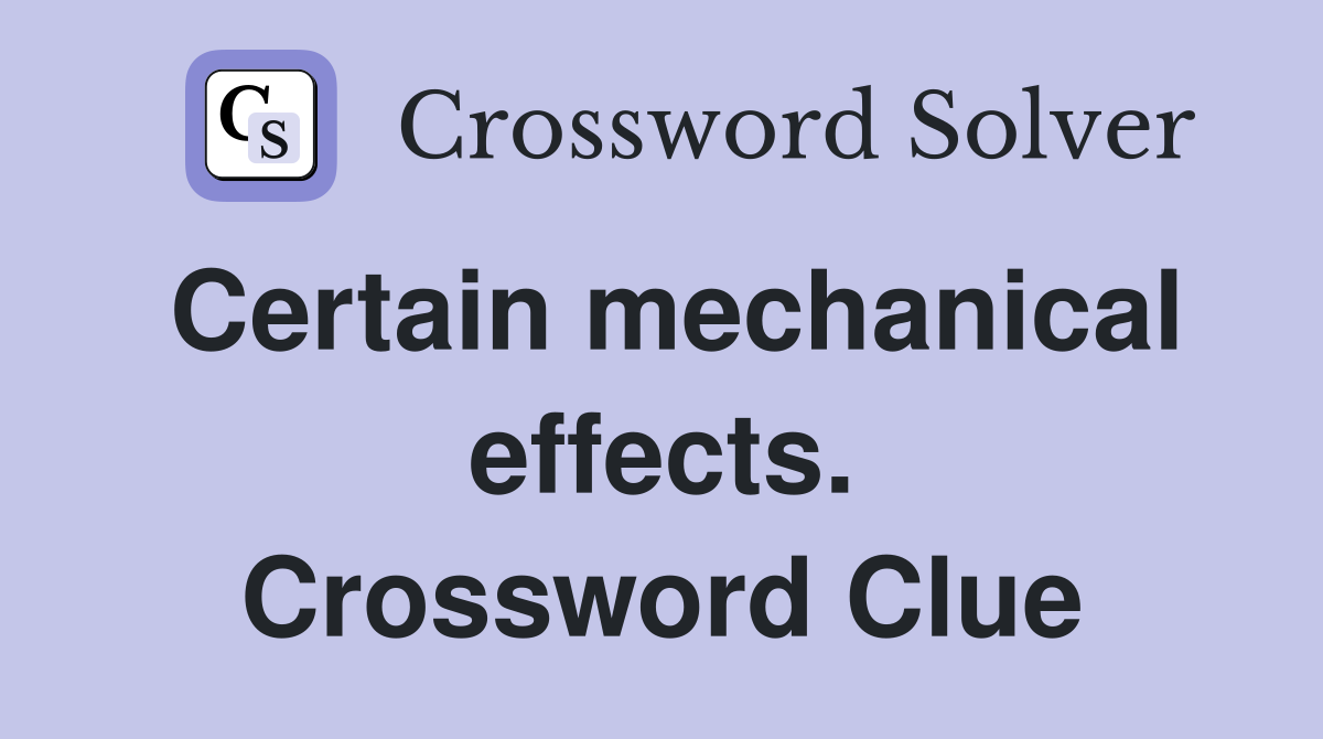 Certain mechanical effects. Crossword Clue