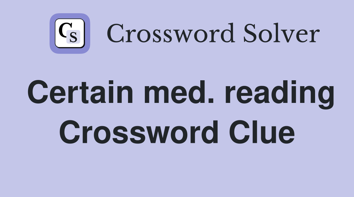 Certain med. reading Crossword Clue