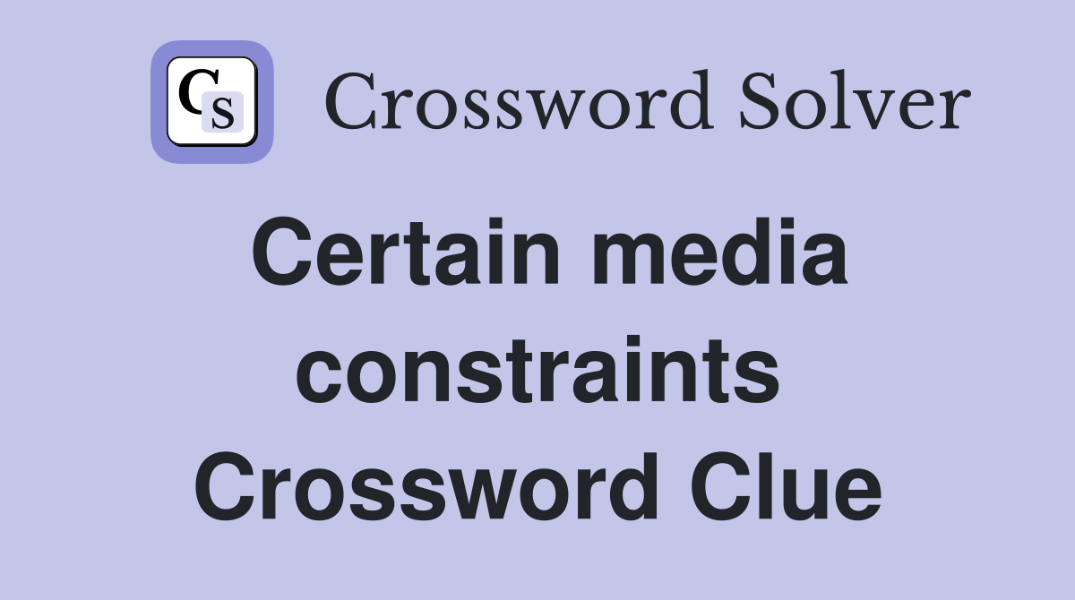 Certain media constraints Crossword Clue