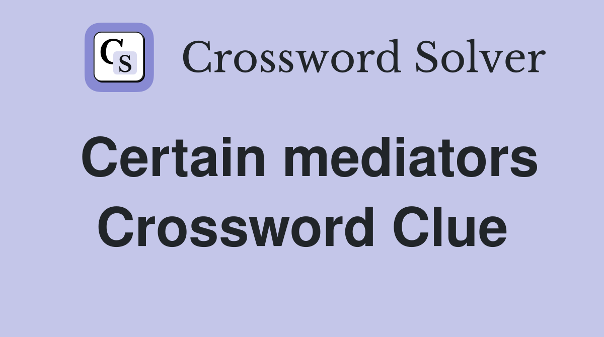 Certain mediators Crossword Clue