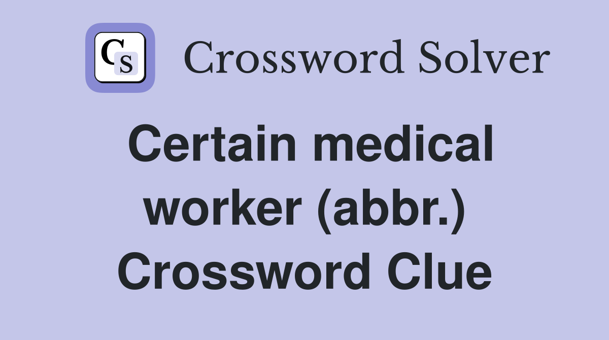 Certain medical worker (abbr.) Crossword Clue