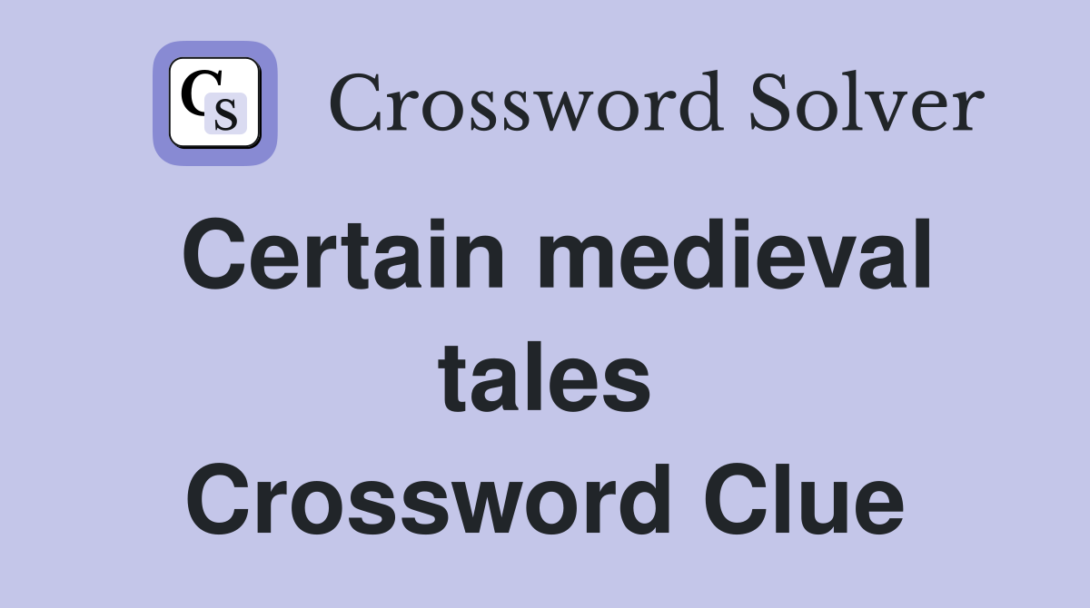 Certain medieval tales Crossword Clue