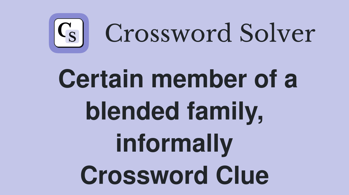 Certain member of a blended family, informally Crossword Clue