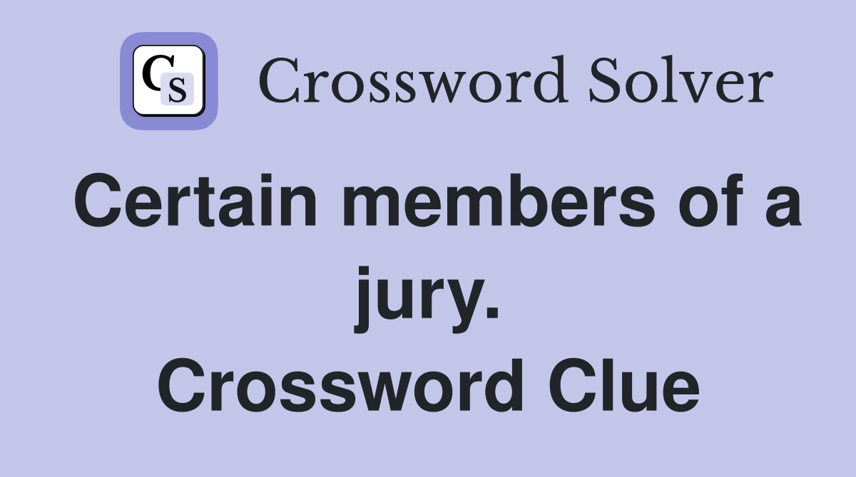 Certain members of a jury. Crossword Clue