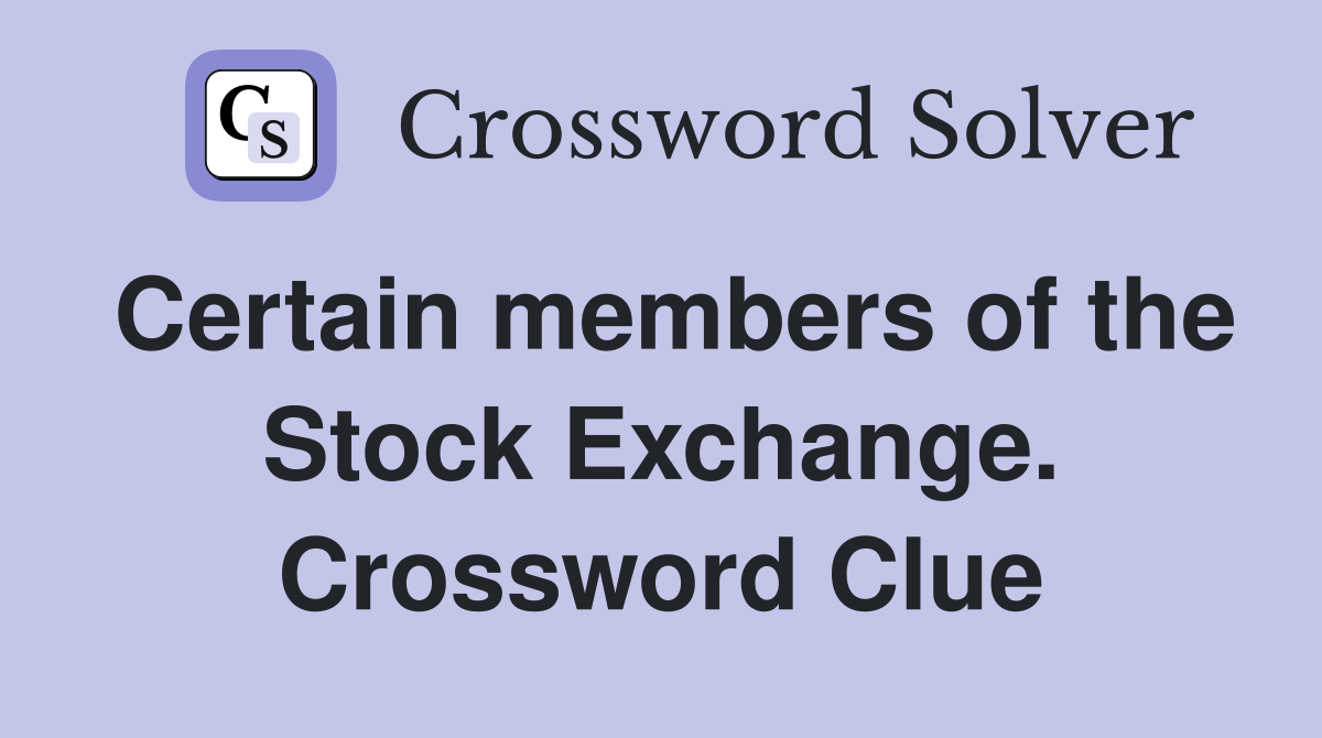 Certain members of the Stock Exchange. Crossword Clue