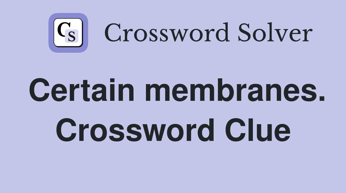 Certain membranes. Crossword Clue