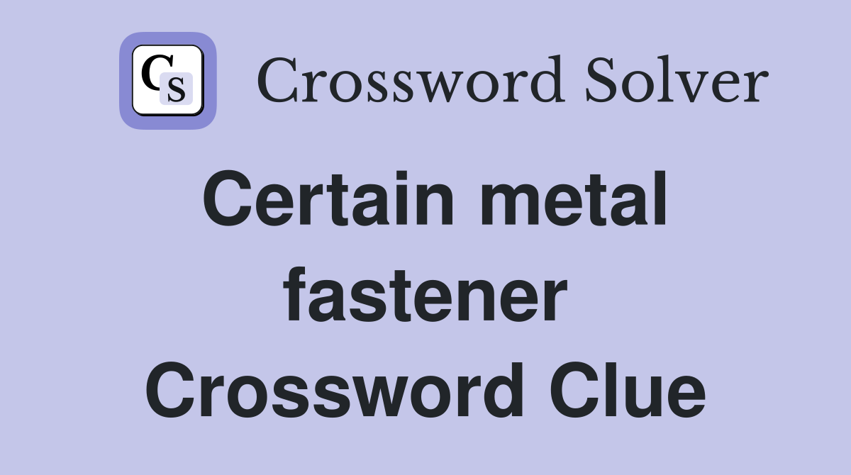 Certain metal fastener Crossword Clue