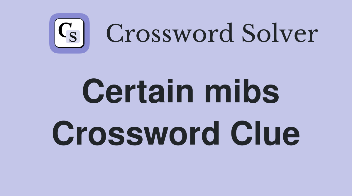 Certain mibs Crossword Clue