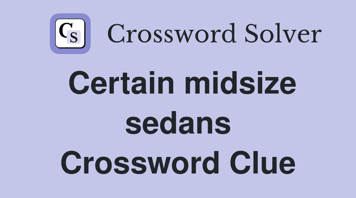 Certain midsize sedans Crossword Clue