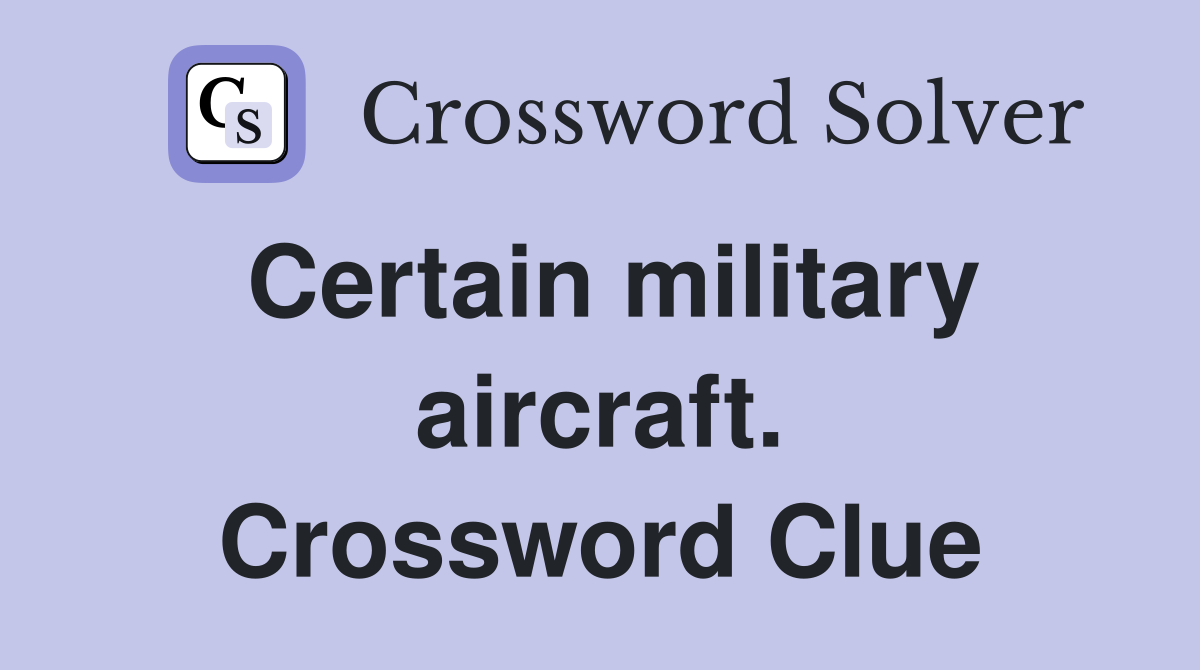 Certain military aircraft. Crossword Clue