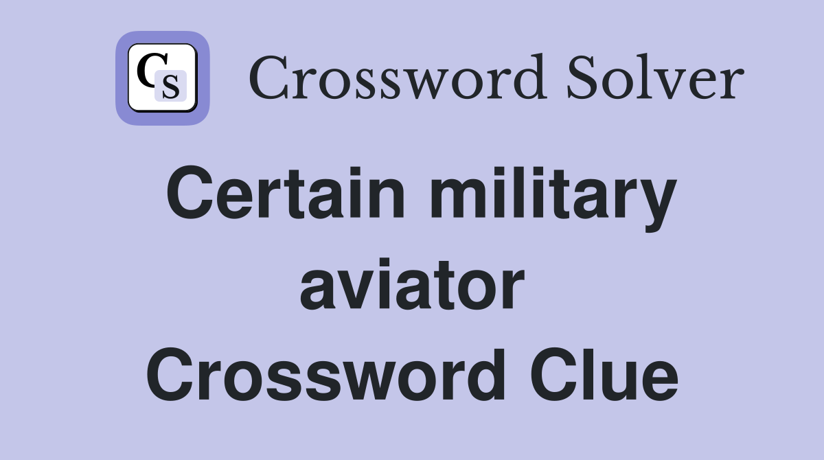 Certain military aviator Crossword Clue