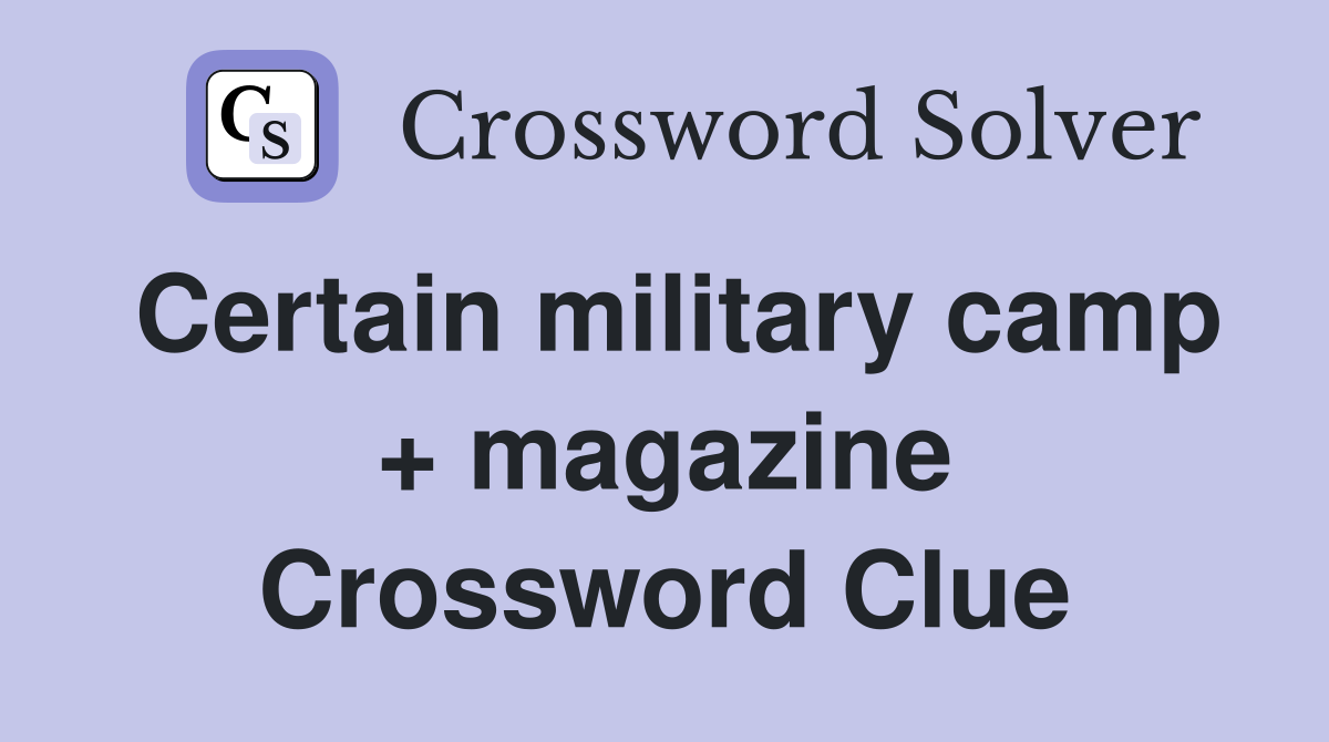 Certain military camp + magazine Crossword Clue