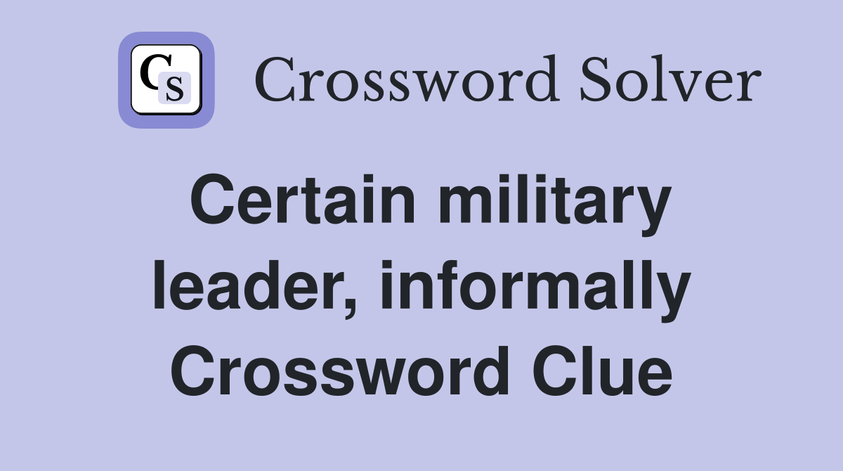 Certain military leader, informally Crossword Clue