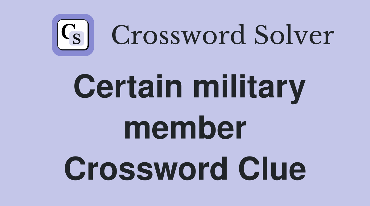 Certain military member Crossword Clue