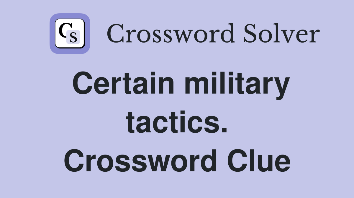 Certain military tactics. Crossword Clue