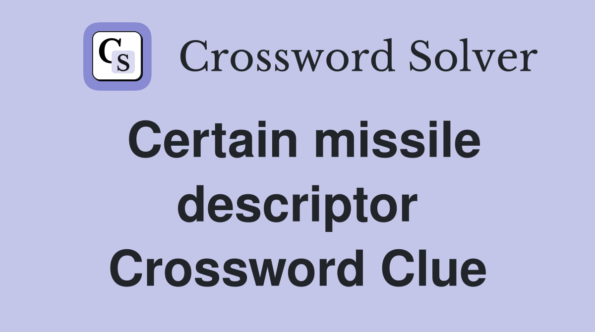 Certain missile descriptor Crossword Clue