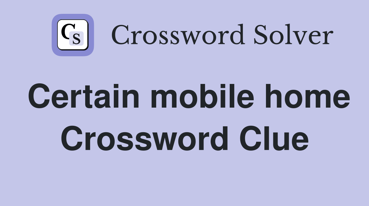 Certain mobile home Crossword Clue