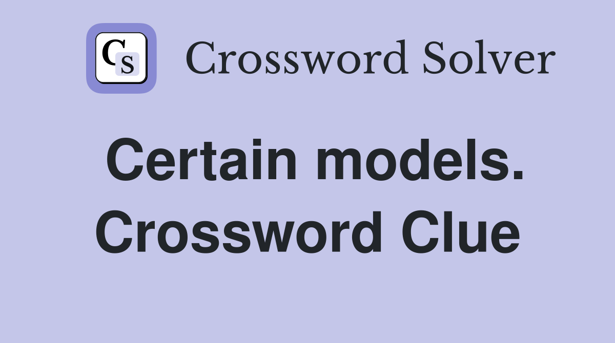 Certain models. Crossword Clue