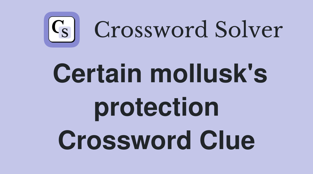Certain mollusk's protection Crossword Clue