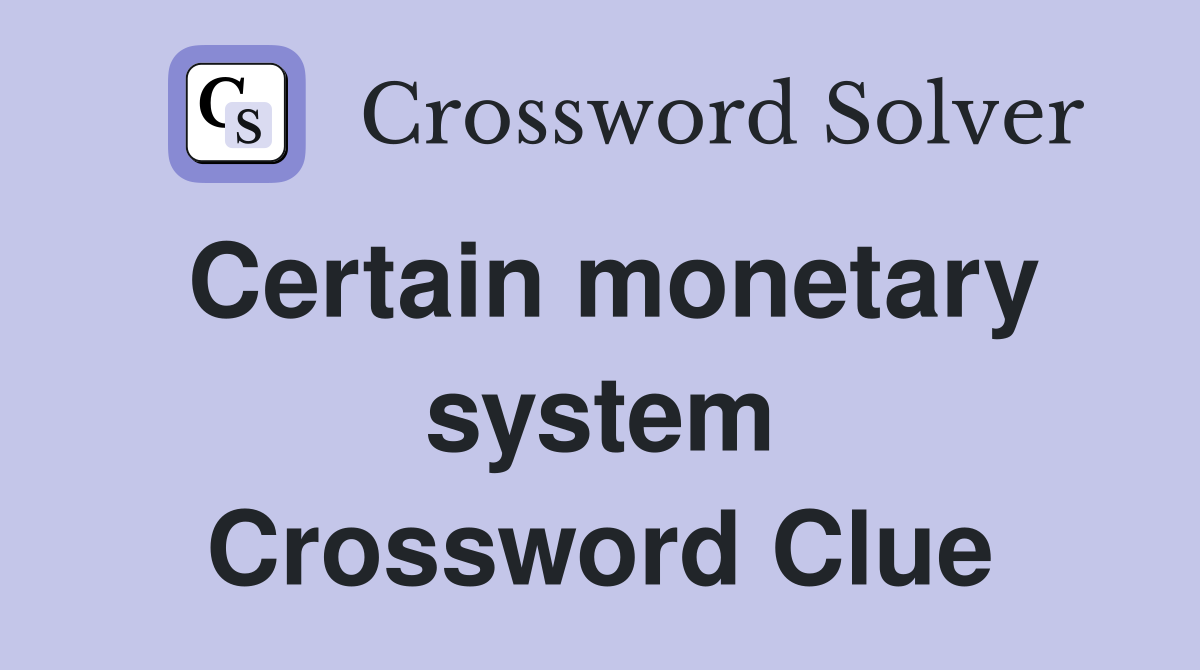 Certain monetary system Crossword Clue