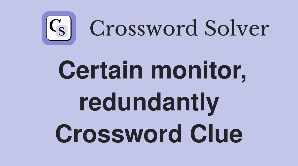 Certain monitor, redundantly Crossword Clue
