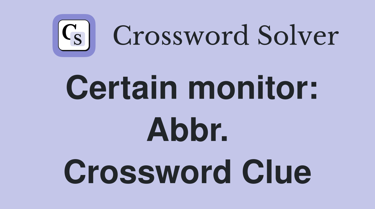 Certain monitor: Abbr. Crossword Clue