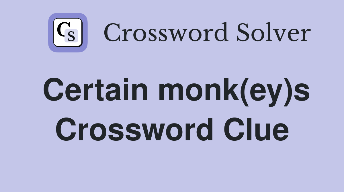 Certain monk(ey)s Crossword Clue