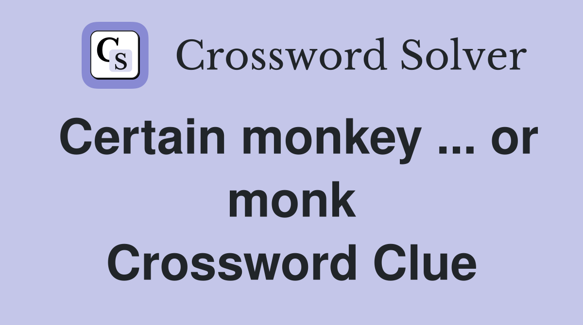 Certain monkey ... or monk Crossword Clue