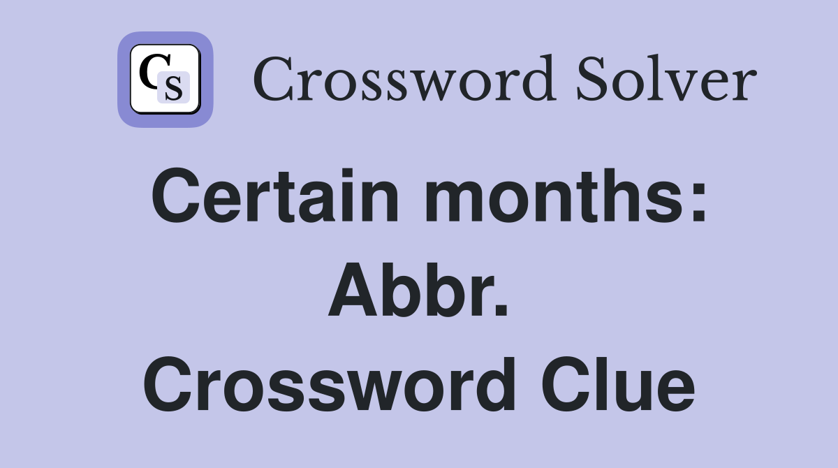 Certain months: Abbr. Crossword Clue