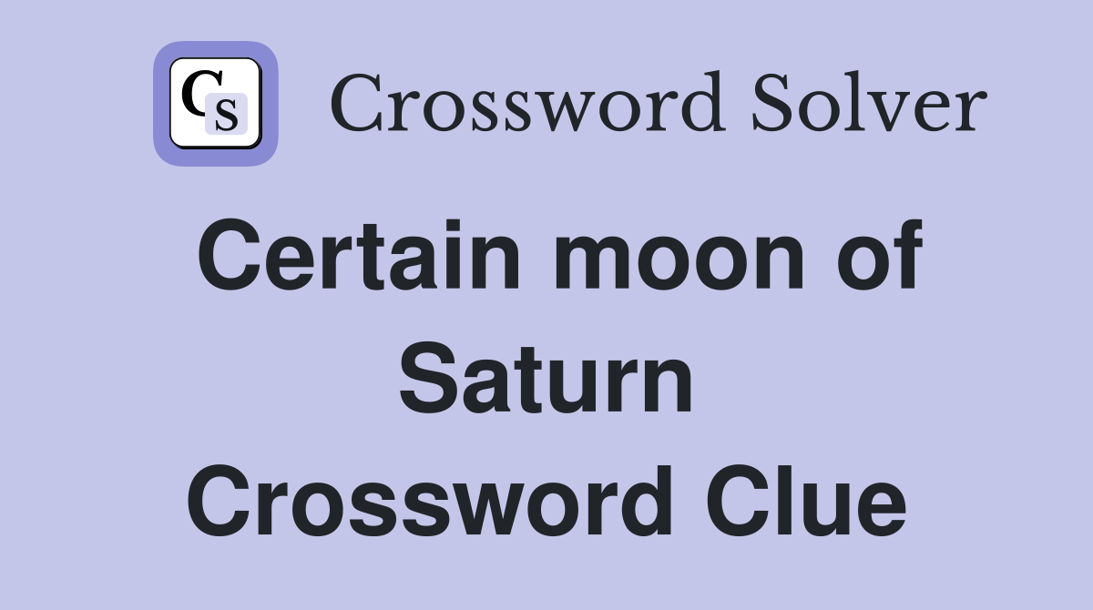 Certain moon of Saturn Crossword Clue