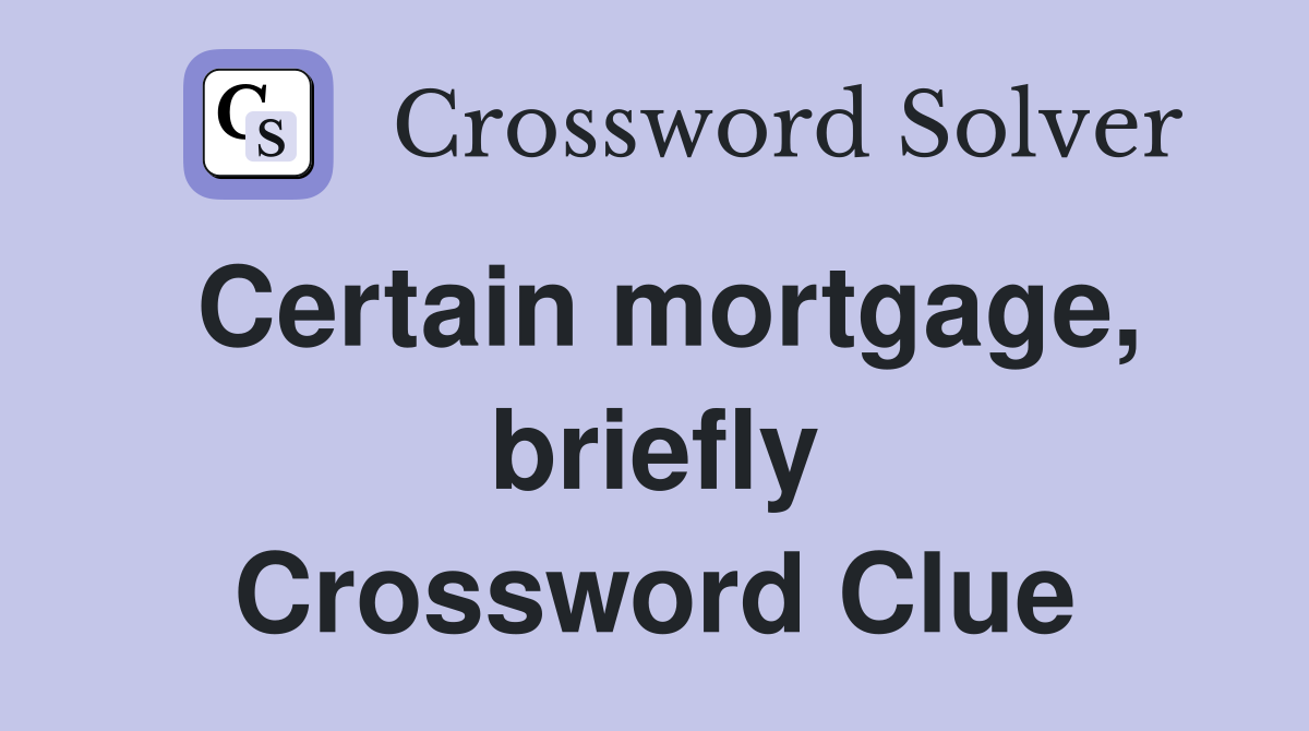 Certain mortgage, briefly Crossword Clue