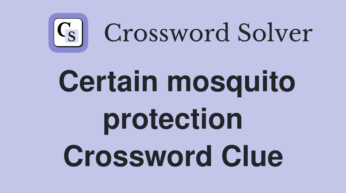 Certain mosquito protection Crossword Clue